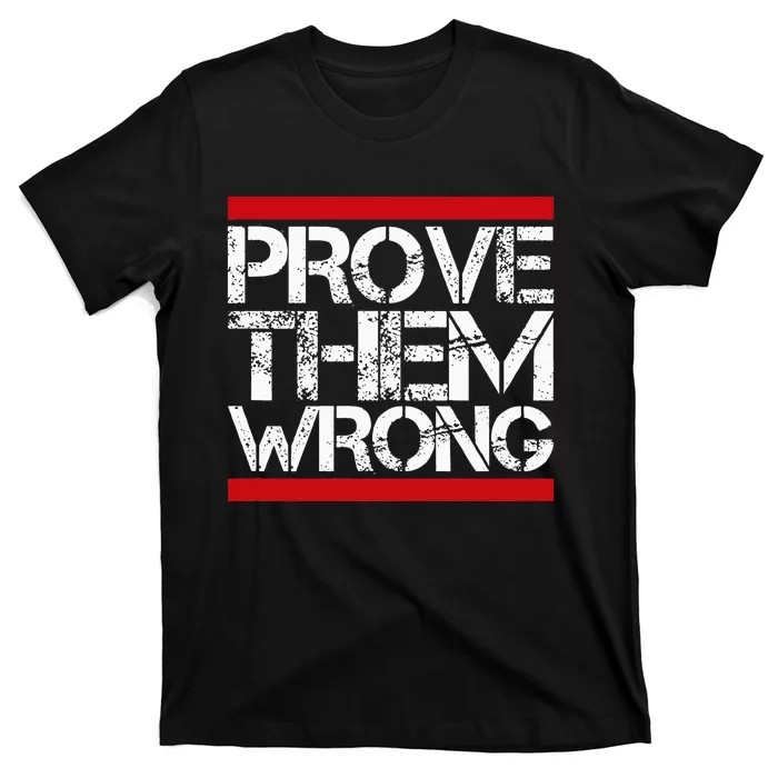 Prove Them Wrong Inspirational Saying Motivational Workout T-Shirt