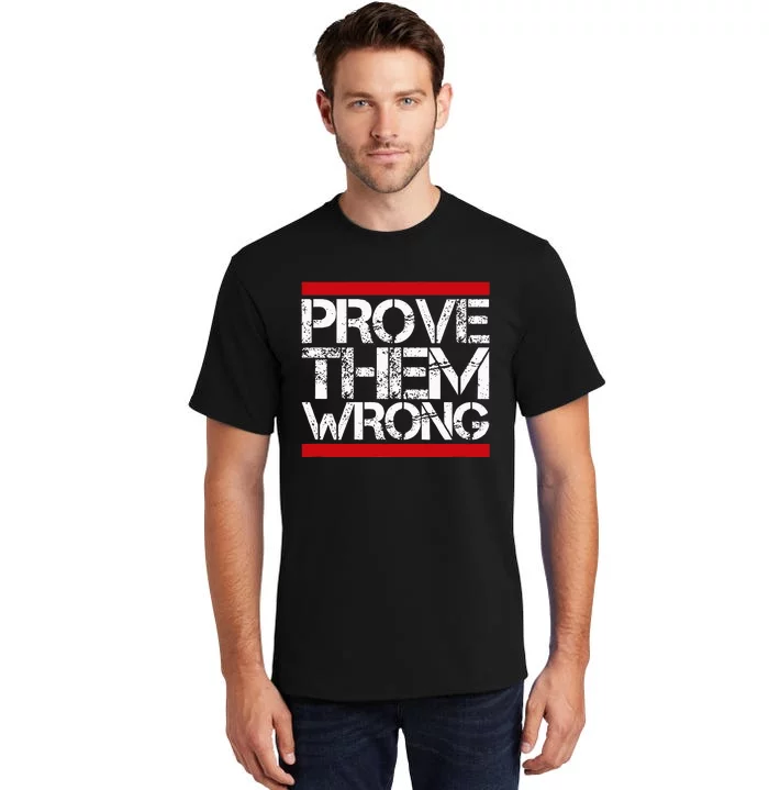 Prove Them Wrong Inspirational Saying Motivational Workout Tall T-Shirt