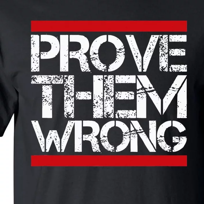 Prove Them Wrong Inspirational Saying Motivational Workout Tall T-Shirt