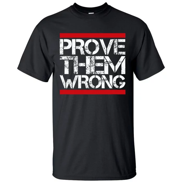 Prove Them Wrong Inspirational Saying Motivational Workout Tall T-Shirt