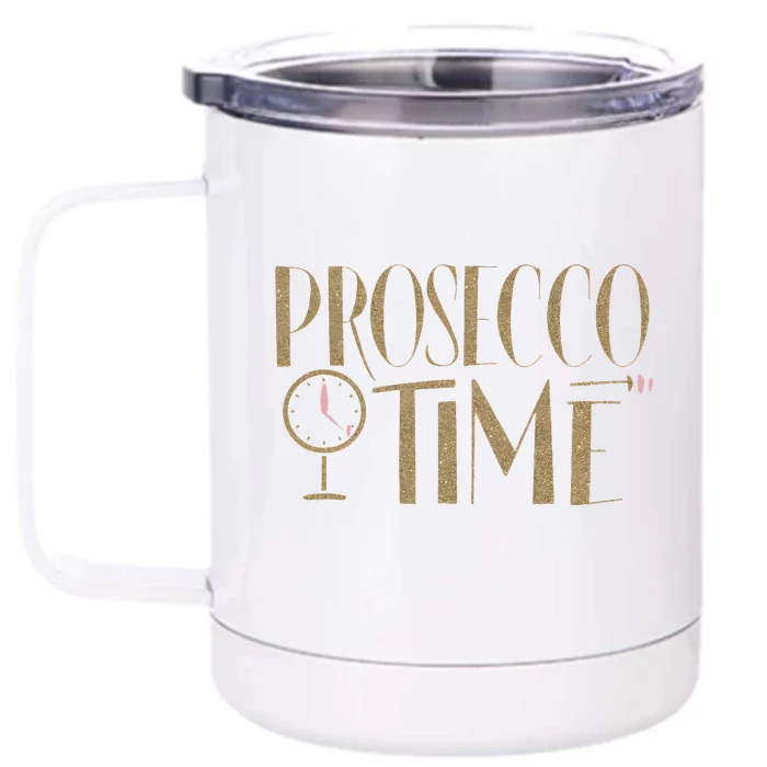 Prosecco Time Women Parties Night Out Cocktail Party Front & Back 12oz Stainless Steel Tumbler Cup