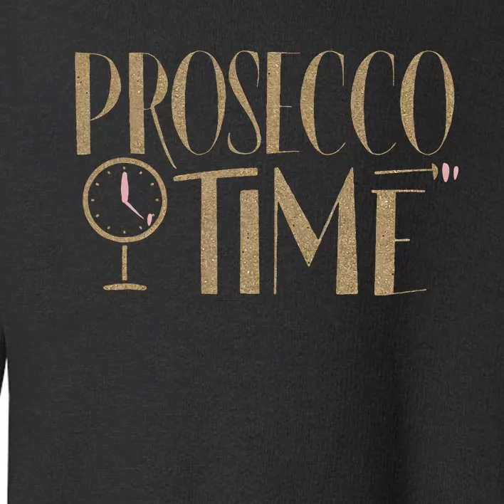 Prosecco Time Wo Parties Girl Night Out Cocktail Party Toddler Sweatshirt