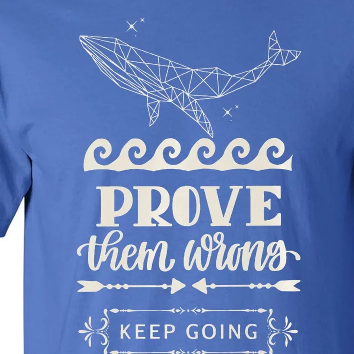 Prove Them Wrong Whale Tall T-Shirt