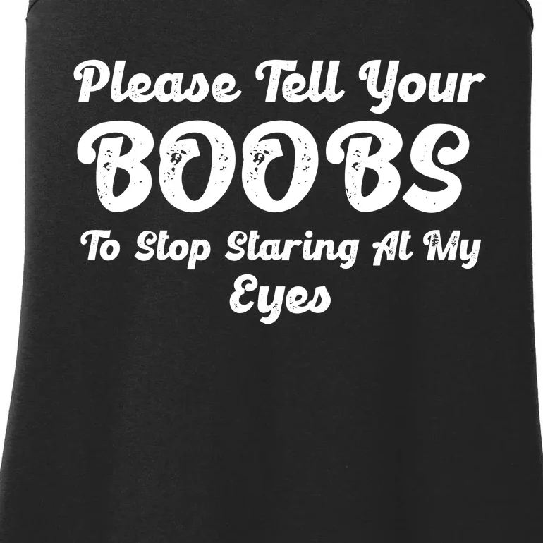 Please Tell Your Boobs To Stop Staring At My Eyes Funny Adult Humor Gift Ladies Essential Tank