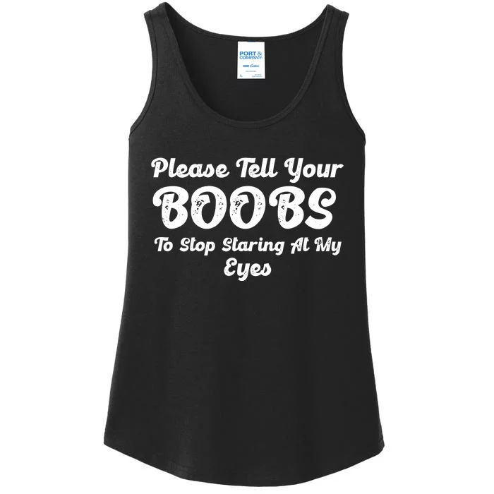 Please Tell Your Boobs To Stop Staring At My Eyes Funny Adult Humor Gift Ladies Essential Tank