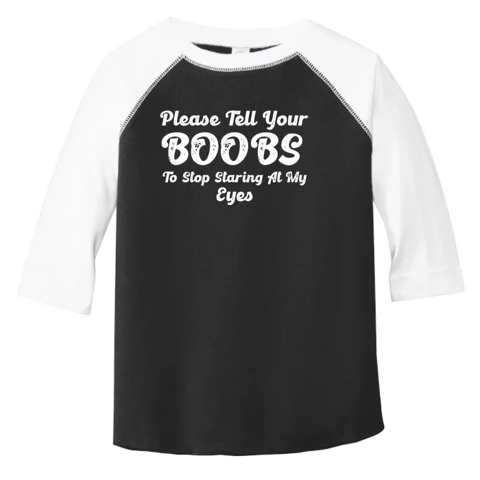 Please Tell Your Boobs To Stop Staring At My Eyes Funny Adult Humor Gift Toddler Fine Jersey T-Shirt