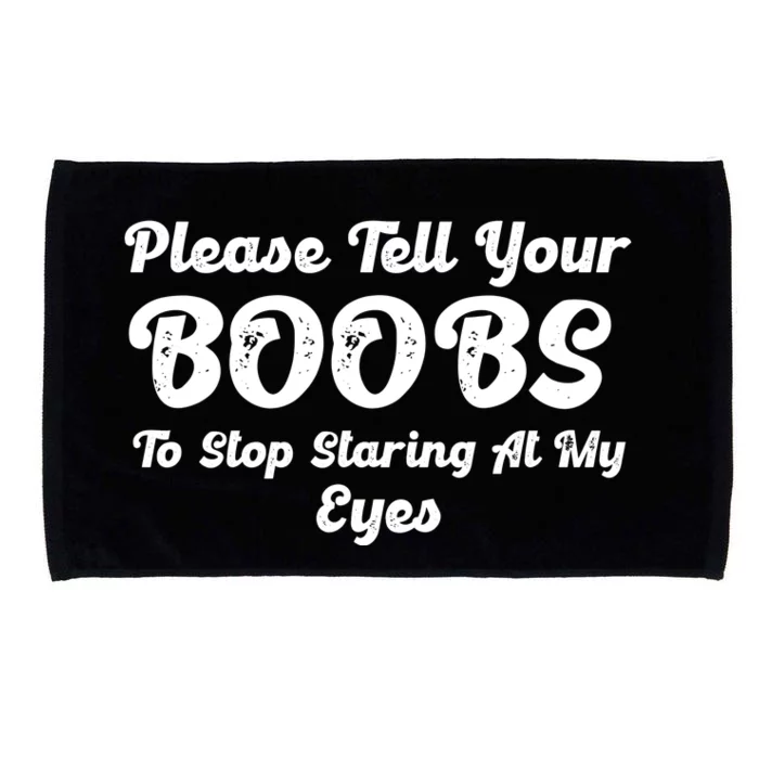 Please Tell Your Boobs To Stop Staring At My Eyes Funny Adult Humor Gift Microfiber Hand Towel