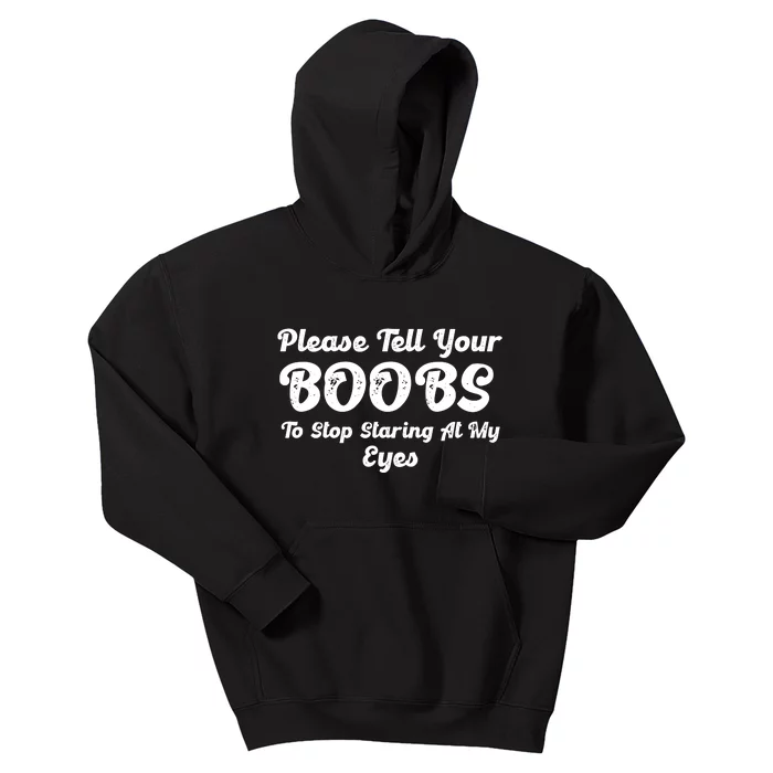 Please Tell Your Boobs To Stop Staring At My Eyes Funny Adult Humor Gift Kids Hoodie