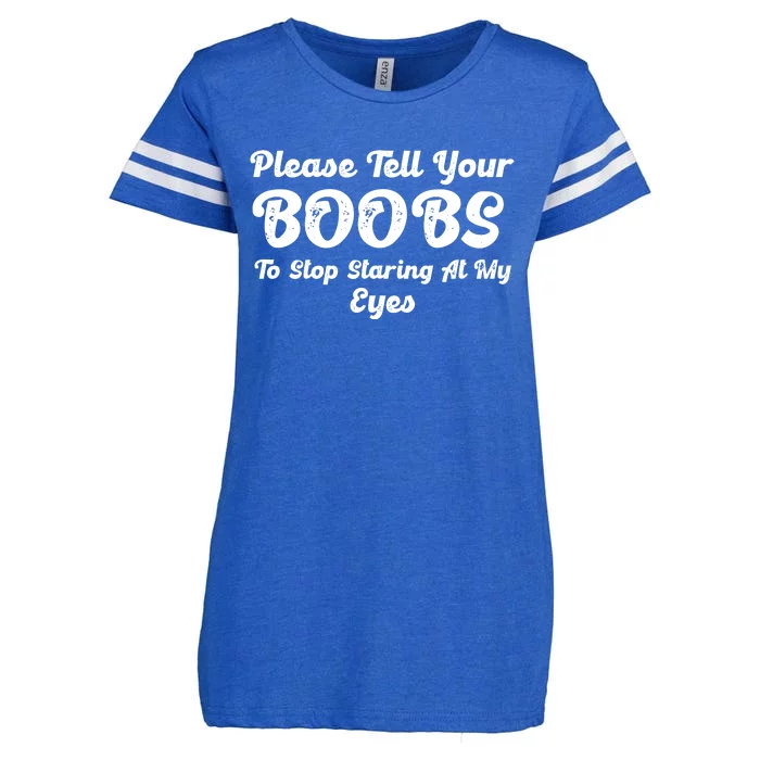 Please Tell Your Boobs To Stop Staring At My Eyes Funny Adult Humor Gift Enza Ladies Jersey Football T-Shirt