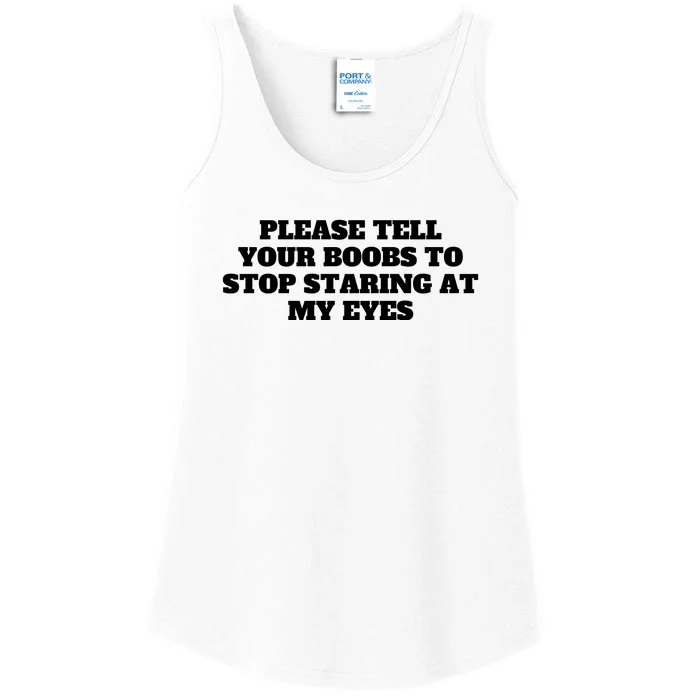 Please Tell Your Boobs To Stop Staring At My Eyes Ladies Essential Tank