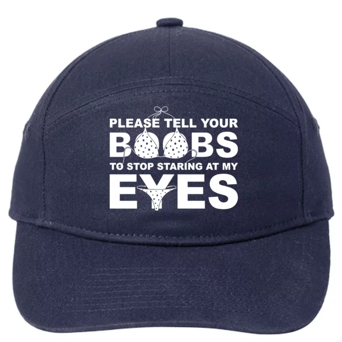 Please Tell Your Boobs To Stop Staring At My Eyes 7-Panel Snapback Hat