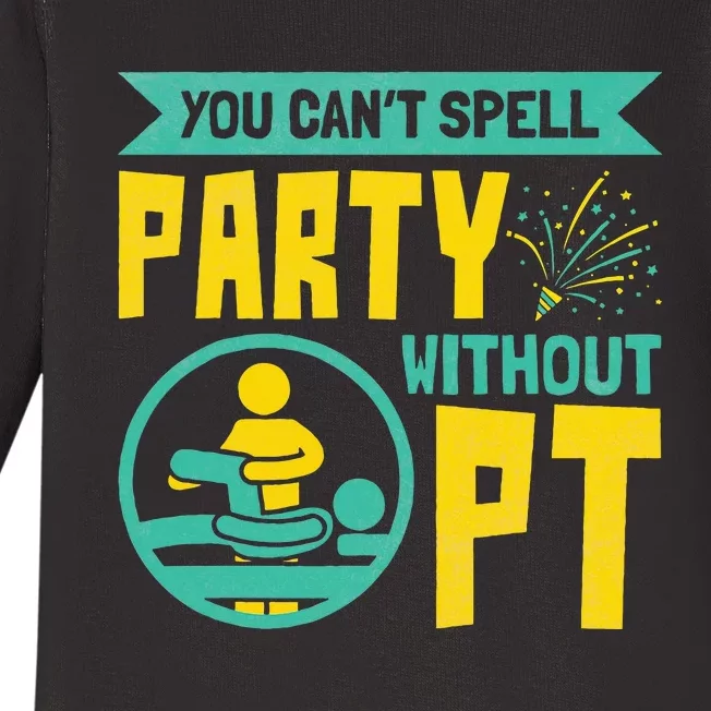 Physical Therapist You Cant Spell Party Without Pt Baby Long Sleeve Bodysuit