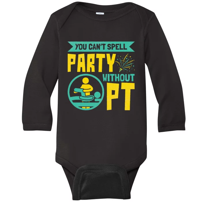 Physical Therapist You Cant Spell Party Without Pt Baby Long Sleeve Bodysuit