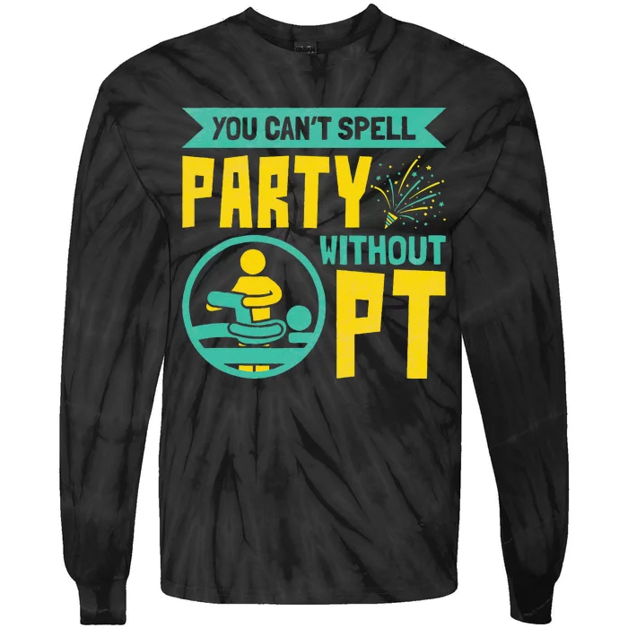 Physical Therapist You Cant Spell Party Without Pt Tie-Dye Long Sleeve Shirt