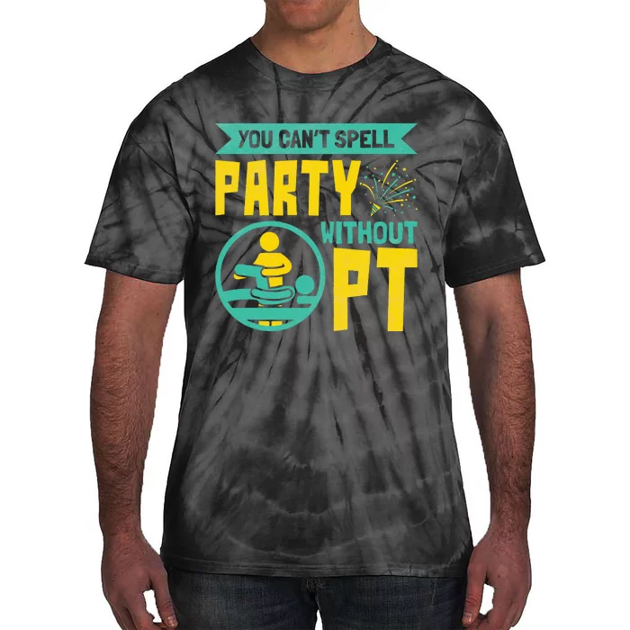 Physical Therapist You Cant Spell Party Without Pt Tie-Dye T-Shirt