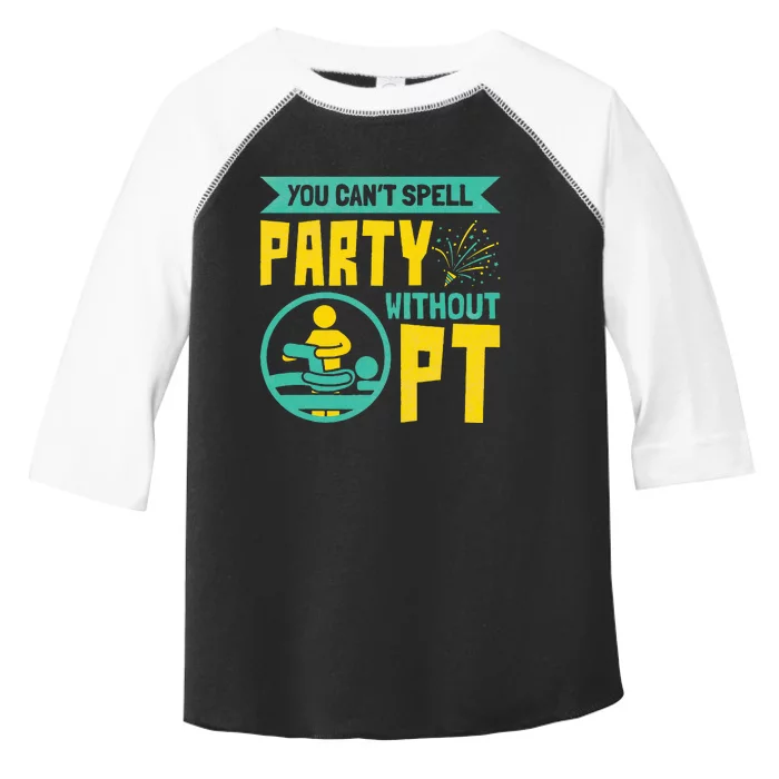 Physical Therapist You Cant Spell Party Without Pt Toddler Fine Jersey T-Shirt