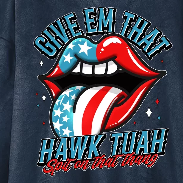 Patriotic Usa American Flag Lips Give Em That Hawk Tuah Spit On That Thang Hooded Wearable Blanket