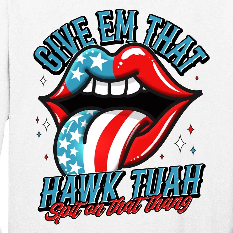 Patriotic Usa American Flag Lips Give Em That Hawk Tuah Spit On That Thang Long Sleeve Shirt