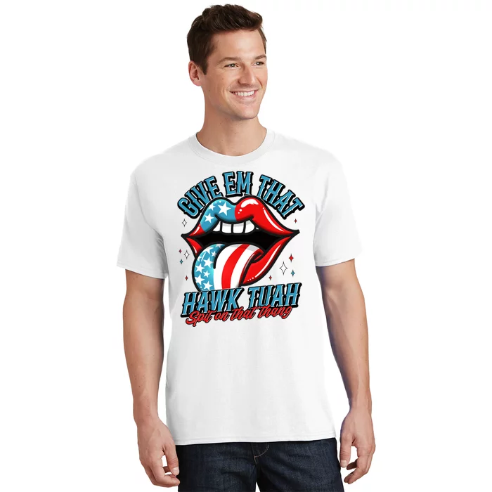 Patriotic Usa American Flag Lips Give Em That Hawk Tuah Spit On That Thang T-Shirt