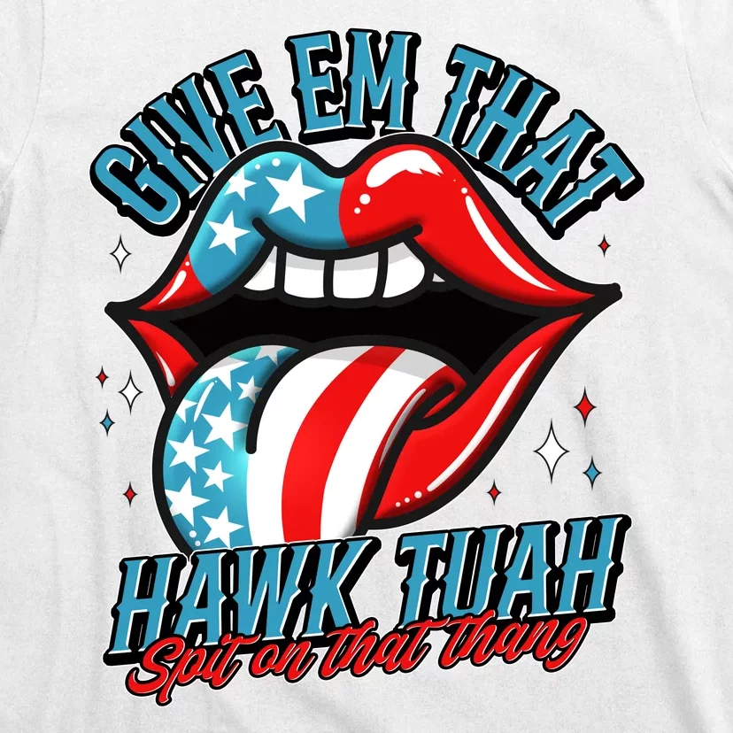 Patriotic Usa American Flag Lips Give Em That Hawk Tuah Spit On That Thang T-Shirt