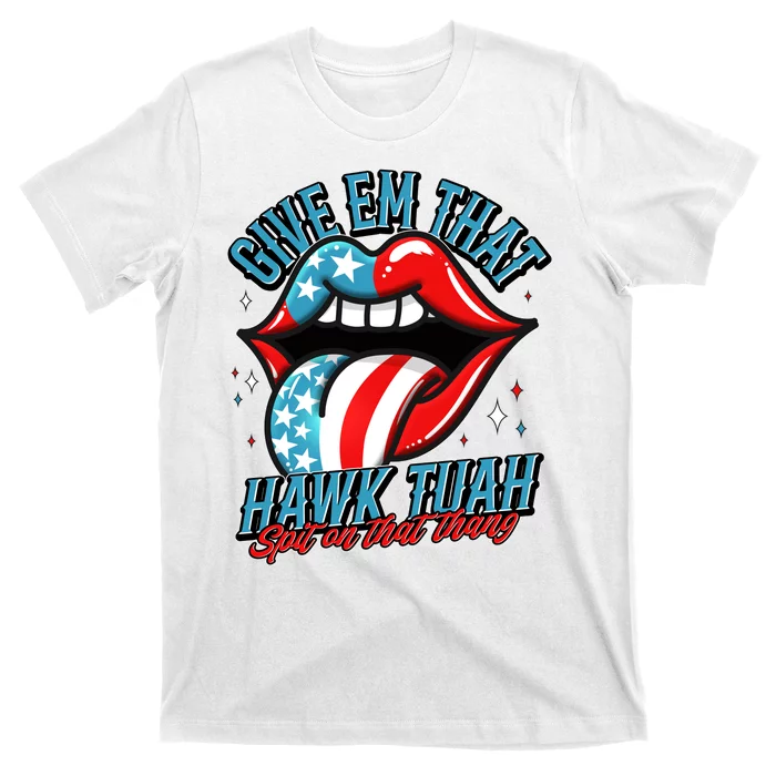 Patriotic Usa American Flag Lips Give Em That Hawk Tuah Spit On That Thang T-Shirt