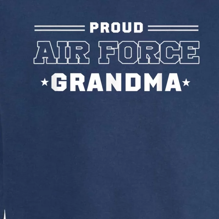 Proud US Air Force Grandma Military Pride Garment-Dyed Sweatshirt