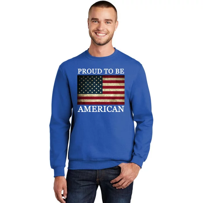 Patriotic Usa Flag Proud To Be American 4th Of July Gift Tall Sweatshirt