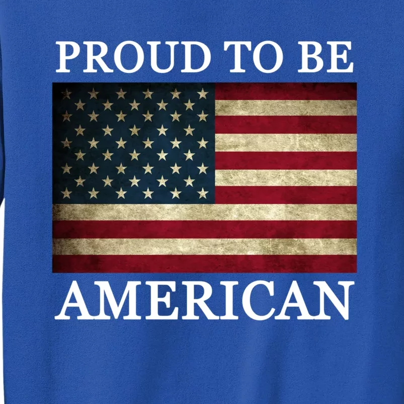 Patriotic Usa Flag Proud To Be American 4th Of July Gift Tall Sweatshirt