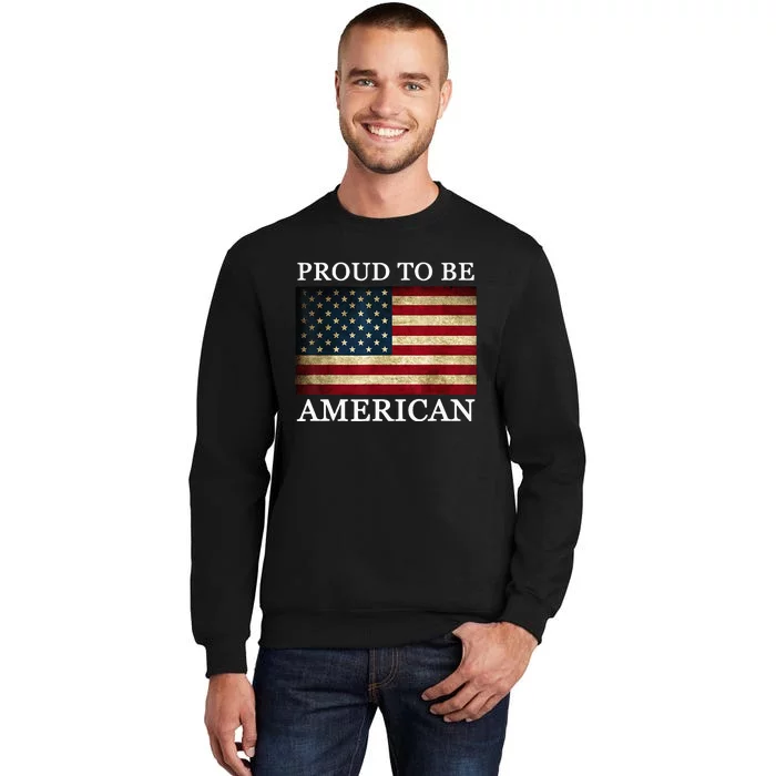 Patriotic USA Flag Proud To Be American 4th Of July Funny Tall Sweatshirt