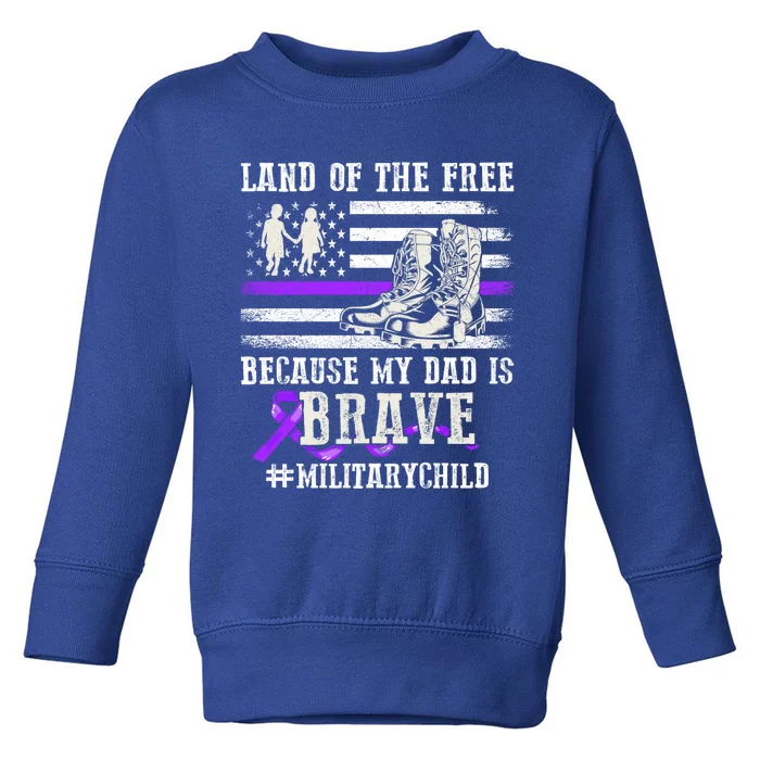 Purple Up For Military Land Of The Free My Dad Is Brave Gift Toddler Sweatshirt