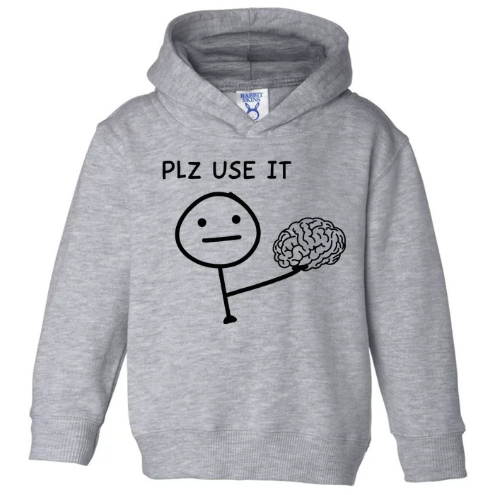 Plz Use It X Use Your Brain. Funny Stupid Saying Toddler Hoodie