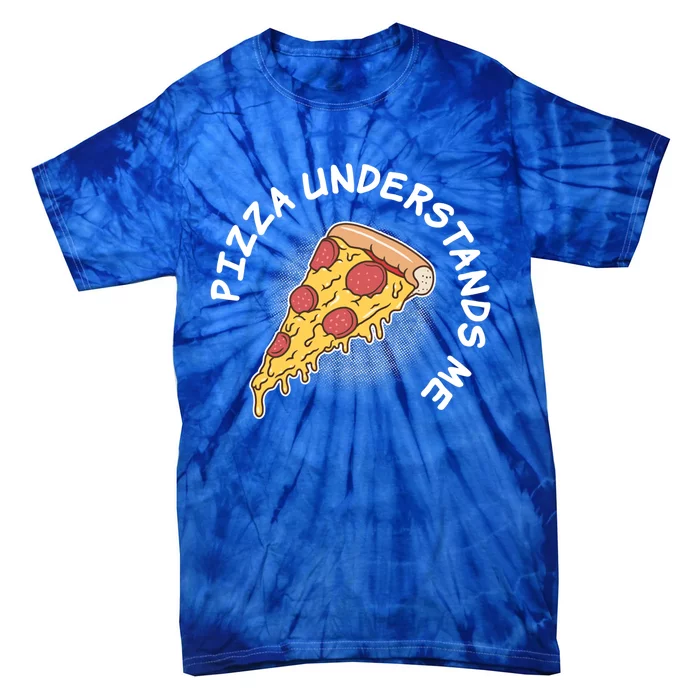 Pizza Understands Me Fast Food Lover Gift Tie-Dye T-Shirt