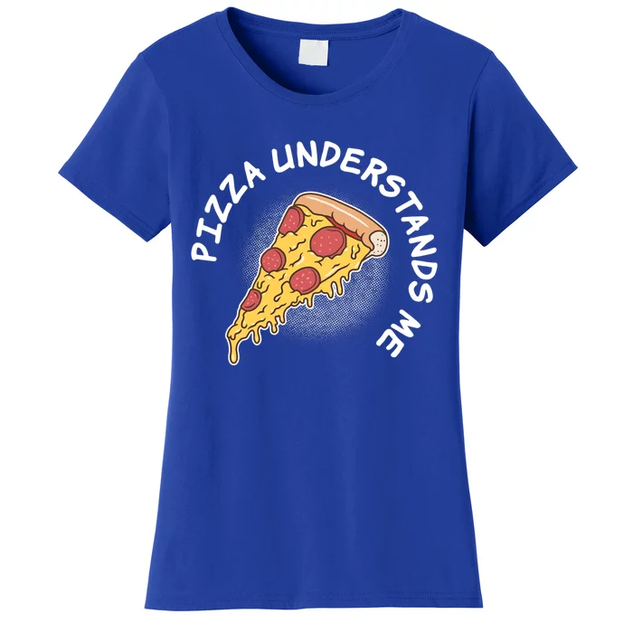 Pizza Understands Me Fast Food Lover Gift Women's T-Shirt