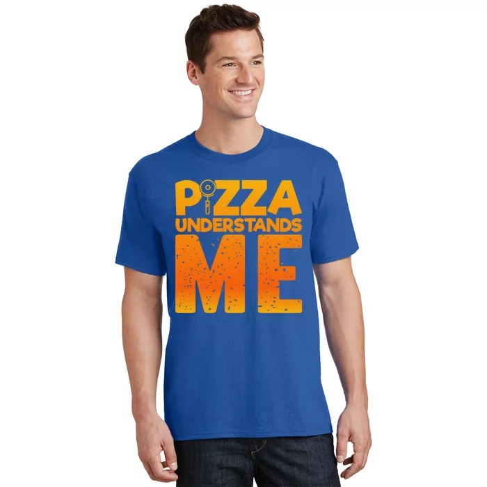 Pizza Understands Me Quirky Funny Pizza Gift T-Shirt