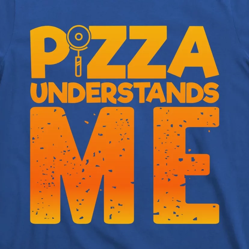 Pizza Understands Me Quirky Funny Pizza Gift T-Shirt