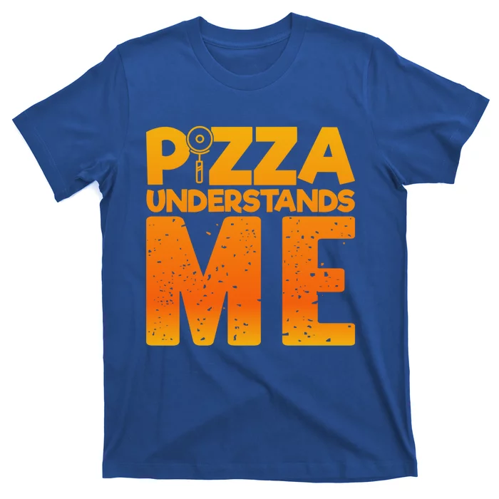 Pizza Understands Me Quirky Funny Pizza Gift T-Shirt