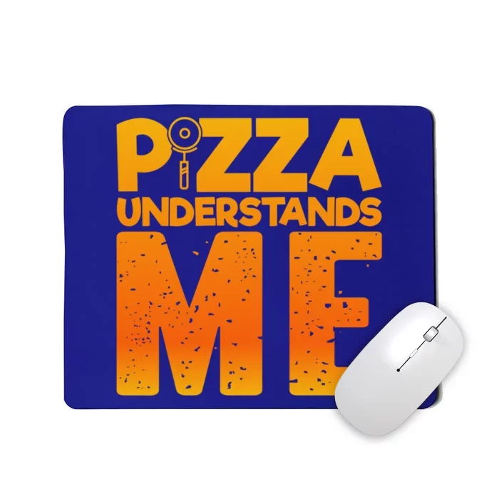 Pizza Understands Me Quirky Funny Pizza Gift Mousepad