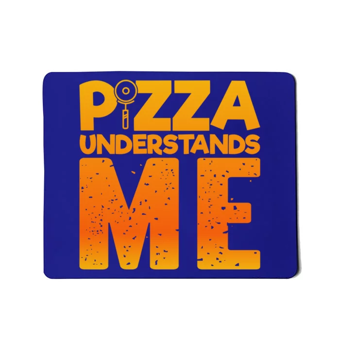 Pizza Understands Me Quirky Funny Pizza Gift Mousepad