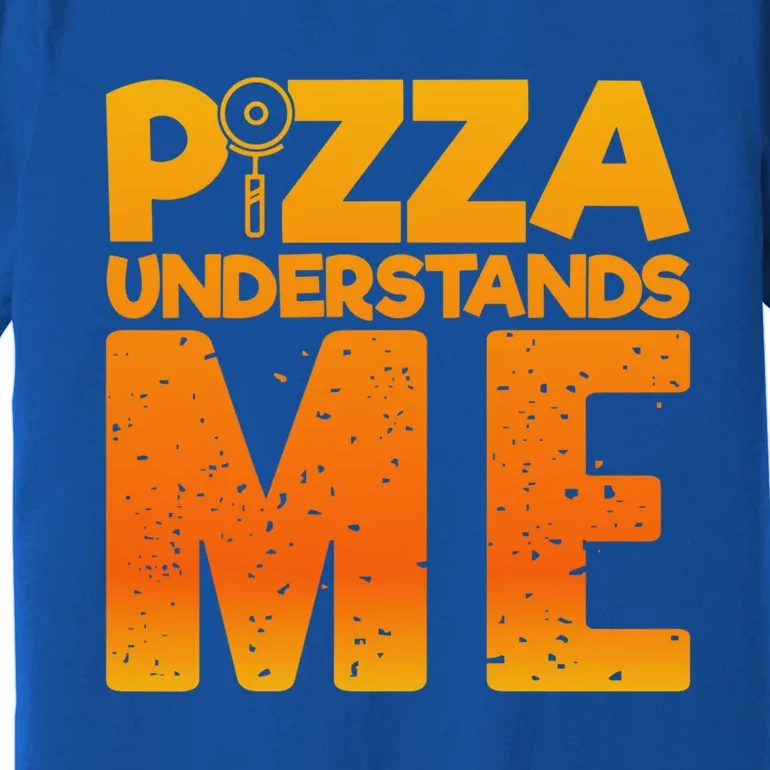 Pizza Understands Me Quirky Funny Pizza Gift Premium T-Shirt