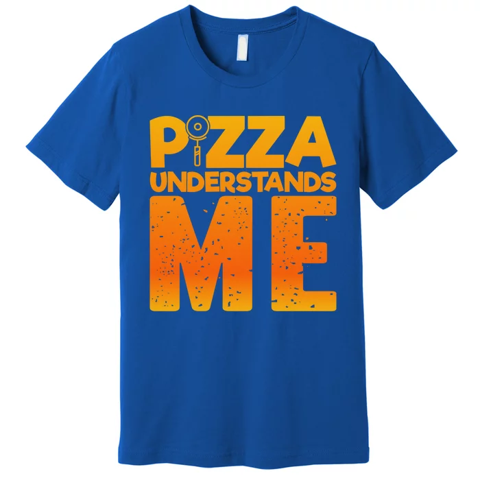 Pizza Understands Me Quirky Funny Pizza Gift Premium T-Shirt