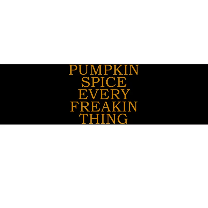 Pumpkin Spice Every Freakin Thing Bumper Sticker