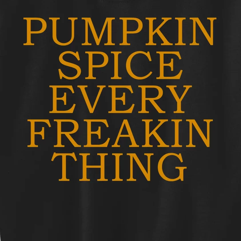 Pumpkin Spice Every Freakin Thing Kids Sweatshirt