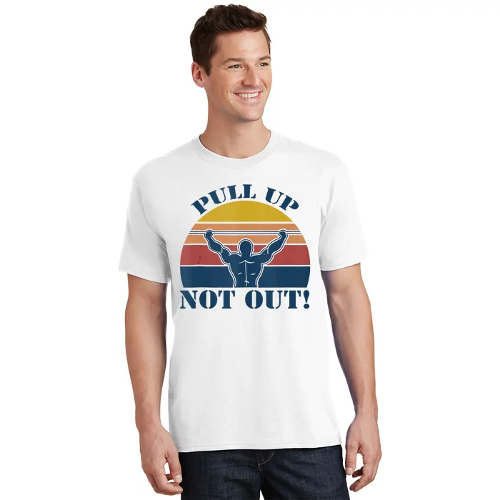 Pull Up Not Out WEIGHT LIFTING T-Shirt