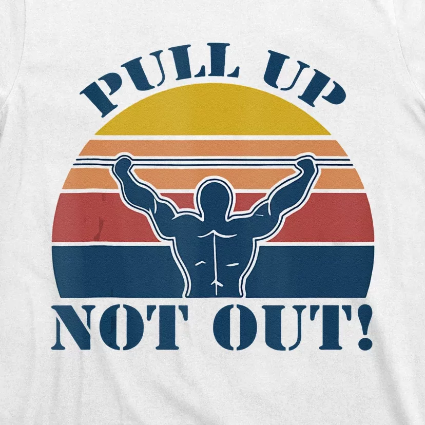 Pull Up Not Out WEIGHT LIFTING T-Shirt