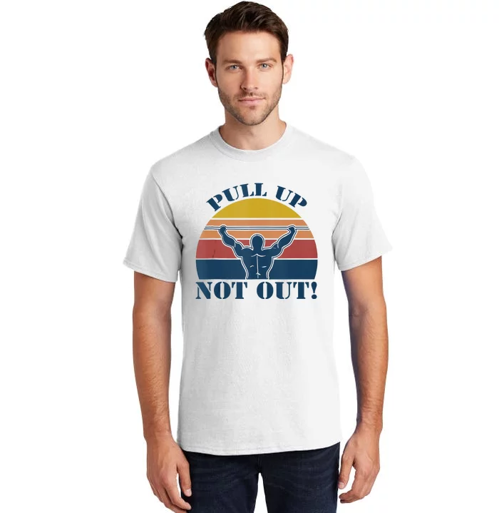 Pull Up Not Out WEIGHT LIFTING Tall T-Shirt