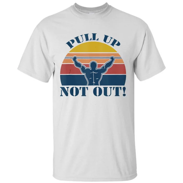 Pull Up Not Out WEIGHT LIFTING Tall T-Shirt