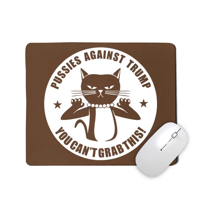 Pussies Against Trump Pussy-Cat You Can't Grab This Mousepad