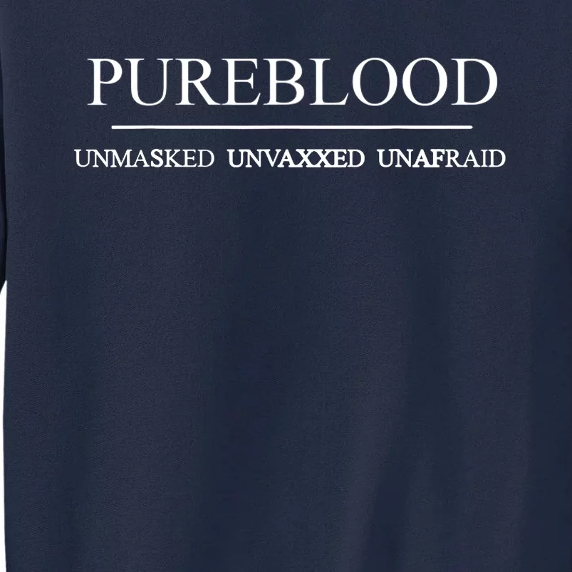 Pureblood Unmasked Unvaxxed Unafraid Tall Sweatshirt