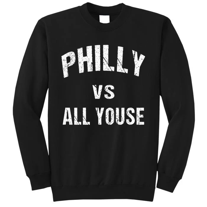 P.H.I.L.L.Y Vs All Youse Fun Philadelphians Meme Tall Sweatshirt