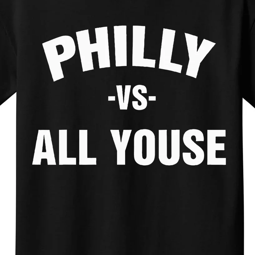 Philly Vs All Youse For Philadelphia Fan Kids T-Shirt